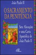 Ler O sacramento da penitência: Sete Alocuções e uma carta apostólica de João Paulo II, do autor João Paulo II