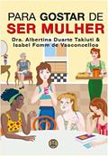 Ler Para Gostar de ser mulher, do autor Duarte Takiuti, Albertina/Fomm de Vasconcellos Caetano, Isabel