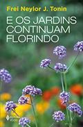 Ler E os jardins continuam florindo, do autor Frei Neylor J. Tonin Ler E os jardins continuam florindo, do autor Frei Neylor J. Tonin