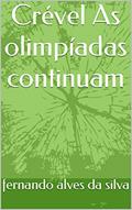 Ler Crével As olimpíadas continuam, do autor fernando alves da silva