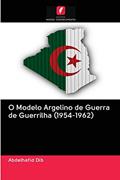 Ler O Modelo Argelino de Guerra de Guerrilha (1954-1962), do autor Abdelhafid Dib