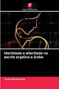 Ler Identidade e alteridade na escrita argelina e árabe, do autor Tayeb Bouderbala