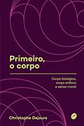 Ler Primeiro, o corpo: Corpo biológico, corpo erótico e senso moral: 1, do autor Christophe Dejours