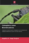 Ler Coleoptera como Bioindicadores: Coleoptera terrestre (insecta: Coleoptera) como indicadores da qualidade ambiental num sector do Chaco Serrano, do autor Angélica A. Vega Ovejero