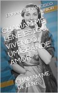 Ler CHAMAM ME LENE ESTOU VIVENDO UM GRANDE AMOR: CHAMAM ME DE LENE, do autor EMMANUEL FRANCISCO JUNIOR Ler CHAMAM ME LENE ESTOU VIVENDO UM GRANDE AMOR: CHAMAM ME DE LENE, do autor EMMANUEL FRANCISCO JUNIOR