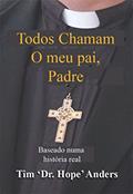 Ler Todos Chamam o meu pai, Padre, do autor Tim 'Dr. Hope' Anders Ler Todos Chamam o meu pai, Padre, do autor Tim 'Dr. Hope' Anders