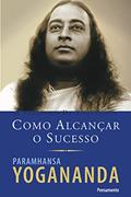 Ler Como Alcançar o Sucesso, do autor Paramhansa Yogananda Ler Como Alcançar o Sucesso, do autor Paramhansa Yogananda