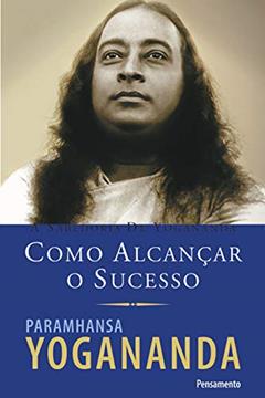 Como Alcançar o Sucesso, do autor Paramhansa Yogananda