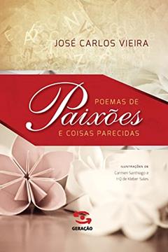 Poemas de Paixões e Coisas Parecidas, do autor José Carlos Vieira