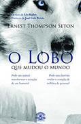 Ler O lobo que mudou o mundo, do autor Ernest Thompson Seton