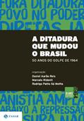 Ler A Ditadura que mudou o Brasil: 50 anos do golpe de 1964, do autor Daniel Aarão Reis; Marcelo Ridenti; Rodrigo Patto Sá Motta