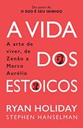 Ler A Vida dos Estoicos: A Arte de Viver, de Zenão a Marco Aurélio, do autor Ryan Holiday; Stephen Hanselman