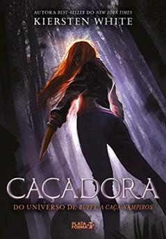 Caçadora (A Última Caça-Vampiros Vol. 1), do autor Kiersten White