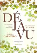 Ler Déjavu - Um Convite Para o Despertar - Pelo Espírito Lucius - Romance Espírita, do autor Sandra Carneiro Ler Déjavu - Um Convite Para o Despertar - Pelo Espírito Lucius - Romance Espírita, do autor Sandra Carneiro