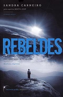 Rebeldes - Volume 1. Trilogia da Luz, do autor Carneiro Sandra; Bento José