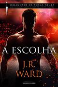Ler A Escolha (Irmandade da Adaga Negra), do autor J. R. Ward