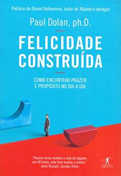 Felicidade construída, do autor Paul Dolan