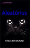 Ler Aleatórius : Relatos Sobrenaturais, do autor Laiane Moreira Ler Aleatórius : Relatos Sobrenaturais, do autor Laiane Moreira