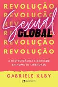 Ler Revolução sexual global: A destruição da liberdade em nome da liberdade, do autor Gabrielle Kuby Ler Revolução sexual global: A destruição da liberdade em nome da liberdade, do autor Gabrielle Kuby