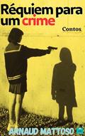 Ler Réquiem Para um Crime: 15 Contos Literários, do autor ARNAUD MATTOSO