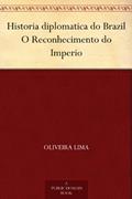 Ler Historia diplomatica do Brazil O Reconhecimento do Imperio, do autor Oliveira Lima