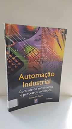Automação industrial: Controle do movimento e processos contínuos, do autor Alexandre Capelli