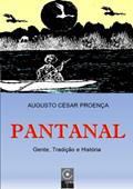 Ler Pantanal - Gente, Tradição E História, do autor Augusto César Proença