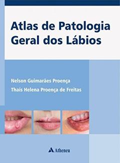 Atlas de Patologia Geral dos Lábios, do autor Nelson Guimarães Proença; Thaís Helena Proença de Freitas