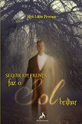 Ler Seguir em frente faz o sol brilhar, do autor Vera Lúcia Proença Ler Seguir em frente faz o sol brilhar, do autor Vera Lúcia Proença