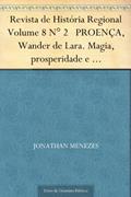 Ler Revista de História Regional Volume 8 N° 2 PROENÇA, Wander de Lara. Magia, prosperidade e neopentecostalismo Brasileiro, do autor Jonathan Menezes