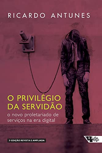 Ler O Privilégio da Servidão - 2 Edição, do autor Ricardo Antunes