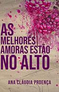 Ler As melhores amoras estão no alto: Crônicas proibidas para mulheres com menos de 40 anos. Contém spoilers!, do autor Ana Claudia Proença Ler As melhores amoras estão no alto: Crônicas proibidas para mulheres com menos de 40 anos. Contém spoilers!, do autor Ana Claudia Proença