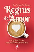 Ler Regras do Amor. Um Guia Sobre os Relacionamentos Humanos, do autor Dr. Paulo Pacheco