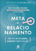 Ler Meta de Relacionamento: Como ter o Melhor Namoro, Casamento e Sexo da sua Vida, do autor Michael Todd Ler Meta de Relacionamento: Como ter o Melhor Namoro, Casamento e Sexo da sua Vida, do autor Michael Todd