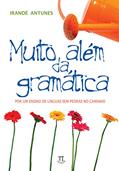 Ler Muito Além da Gramática. por um Ensino de Línguas sem Pedras no Caminho, do autor Irandé Antunes Ler Muito Além da Gramática. por um Ensino de Línguas sem Pedras no Caminho, do autor Irandé Antunes