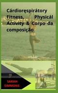 Ler C??rdiorespir??tory Fitness, Physic??l ??ctivity & Corpo da composição (Portuguese Edition), do autor SARAH SIMMONS Ler C??rdiorespir??tory Fitness, Physic??l ??ctivity & Corpo da composição (Portuguese Edition), do autor SARAH SIMMONS