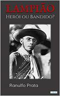 Ler LAMPIÃO: Herói ou Bandido (Aventura Histórica), do autor Ranulfo Prata
