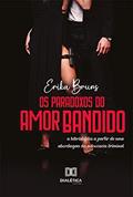 Ler Os Paradoxos do Amor Bandido: a hibristofilia a partir de uma abordagem da advocacia criminal, do autor Erika Bruns Ler Os Paradoxos do Amor Bandido: a hibristofilia a partir de uma abordagem da advocacia criminal, do autor Erika Bruns