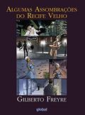 Ler Algumas assombrações do Recife Velho, do autor Gilberto Freyre; Roberto (Coordenador) Balaio  André (Coordenador)  Beltrão