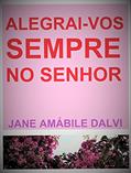 Ler ALEGRAI-VOS SEMPRE NO SENHOR, do autor JANE AMÁBILE DALVI