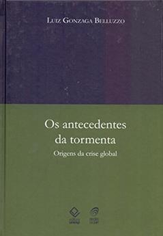 Os antecedentes da tormenta: Origens da crise global, do autor Luiz Gonzaga de Mello Belluzzo