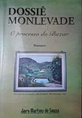 Ler DOSSIÊ MONLEVADE: O PROCESSO DO BAZAR, do autor JAIRO MARTINS DE SOUZA Ler DOSSIÊ MONLEVADE: O PROCESSO DO BAZAR, do autor JAIRO MARTINS DE SOUZA