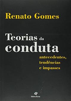 Teorias da Conduta. Antecedentes, Tendências e Impasses, do autor Renato Gomes de Araújo Rocha
