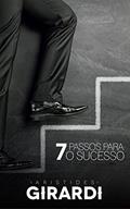 Ler 7 PASSOS PARA O SUCESSO: Fortaleça as suas competências, do autor Aristides Girardi Ler 7 PASSOS PARA O SUCESSO: Fortaleça as suas competências, do autor Aristides Girardi