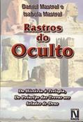 Ler Rastros do Oculto - Da História À Teologia - Do Princípio das Trevas aos Selados de Deus - 18ª Ed., do autor Daniel Mastral e Isabela Mastral Ler Rastros do Oculto - Da História À Teologia - Do Princípio das Trevas aos Selados de Deus - 18ª Ed., do autor Daniel Mastral e Isabela Mastral