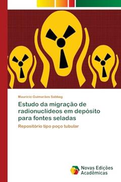 Estudo da migração de radionuclídeos em depósito para fontes seladas: Repositório tipo poço tubular, do autor Maurício Guimarães Sabbag