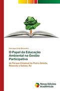 Ler O Papel da Educação Ambiental na Gestão Participativa: do Parque Estadual da Pedra Selada, Resende e Itatiaia, RJ, do autor Henrique Avila Menandro