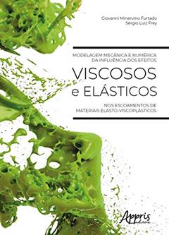 Modelagem mecânica e numérica da influência dos efeitos viscosos e elásticos nos escoamentos de materiais elasto-viscoplásticos, do autor Giovanni Minervino Furtado; Sérgio Luiz Frey