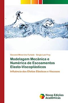 Modelagem Mecânica e Numérica de Escoamentos Elasto-Viscoplásticos: Influência dos Efeitos Elásticos e Viscosos, do autor Giovanni Minervino Furtado; Sérgio Luiz Frey