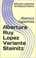 Ler Abertura Ruy Lopez Variante Steinitz: Abertura Espanhola, do autor MN Julio Lapertosa; MI Roberto Molina